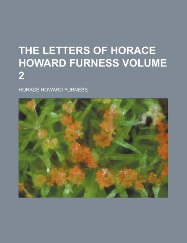 The letters of Horace Howard Furness Volume 2 (9781150405464) by Furness, Horace Howard