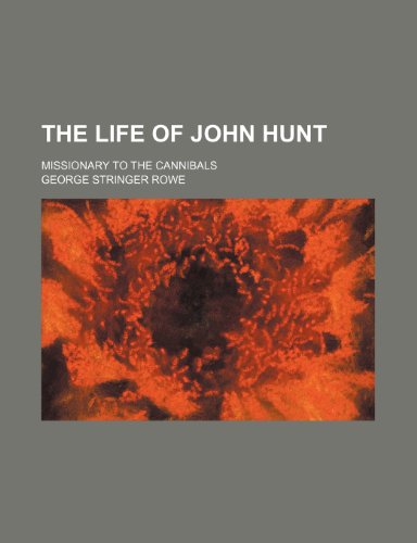 The Life of John Hunt; Missionary to the Cannibals (9781150407031) by Rowe, George Stringer