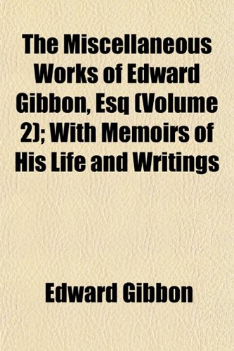 9781150407314: The Miscellaneous Works of Edward Gibbon, Esq (Volume 2); With Memoirs of His Life and Writings