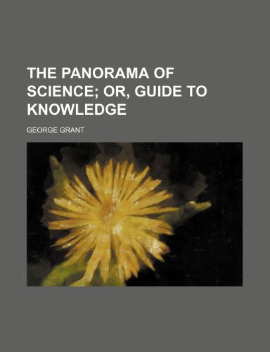 The Panorama of Science; Or, Guide to Knowledge (9781150407550) by Grant, George