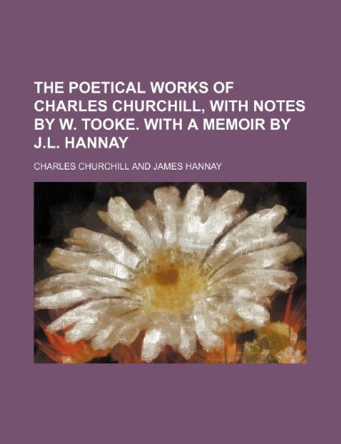 The poetical works of Charles Churchill, with notes by W. Tooke. with a memoir by J.L. Hannay (9781150408137) by Churchill, Charles