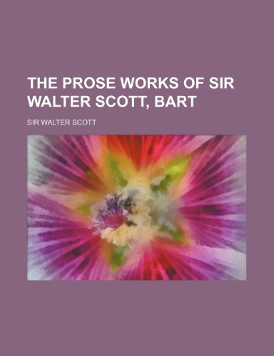 The Prose Works of Sir Walter Scott, Bart (Volume 10) (9781150408625) by Scott, Walter