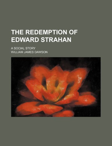 The Redemption of Edward Strahan; A Social Story (9781150408908) by Dawson, William James