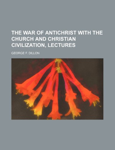 9781150410956: The War of Antichrist with the Church and Christian Civilization, Lectures