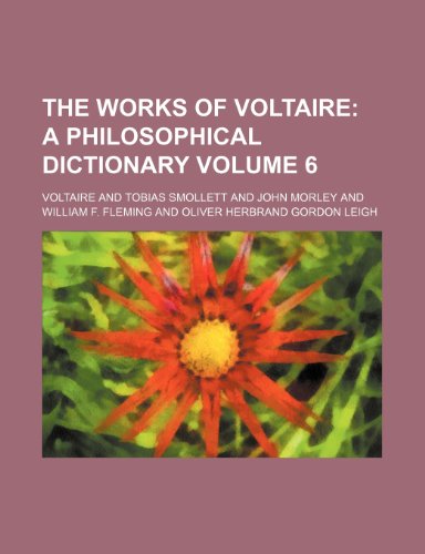 The Works of Voltaire; A philosophical dictionary Volume 6 (9781150411687) by Voltaire