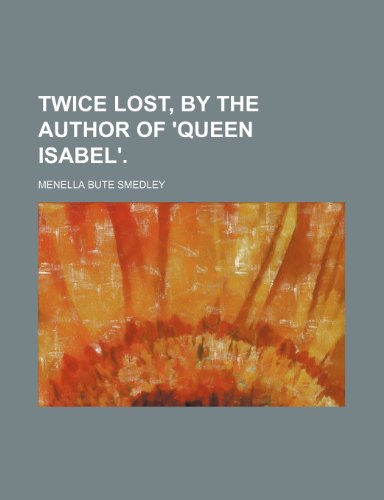 9781150413995: Twice Lost, by the Author of 'Queen Isabel'.