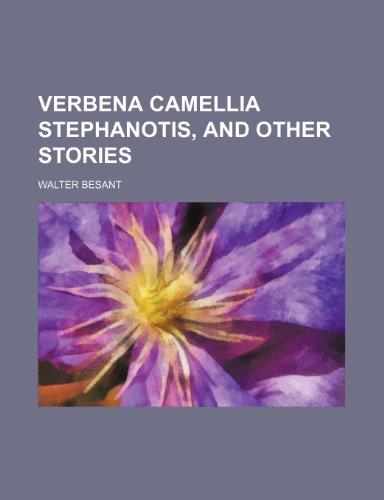 Verbena Camellia Stephanotis, and Other Stories (9781150414084) by Besant, Walter