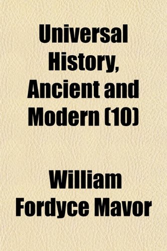 Universal History, Ancient and Modern (Volume 10) (9781150414992) by Mavor, William Fordyce
