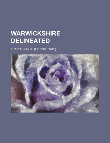 Warwickshire Delineated (9781150415654) by Smith, Francis