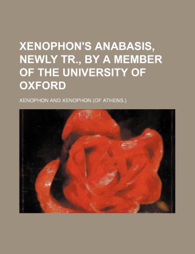 Xenophon's Anabasis, newly tr., by a member of the University of Oxford (9781150416934) by Xenophon