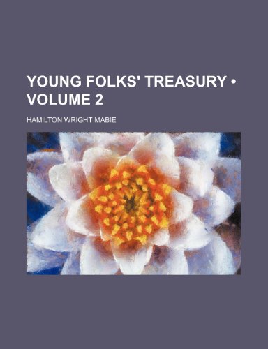 Young Folks' Treasury (Volume 2) (9781150417351) by Mabie, Hamilton Wright