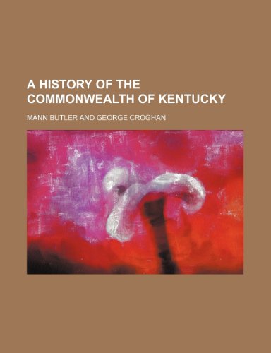 A History of the Commonwealth of Kentucky (9781150419195) by Butler, Mann
