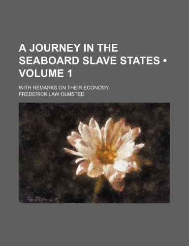 A Journey in the Seaboard Slave States (Volume 1); With Remarks on Their Economy (9781150419515) by Olmsted, Frederick Law