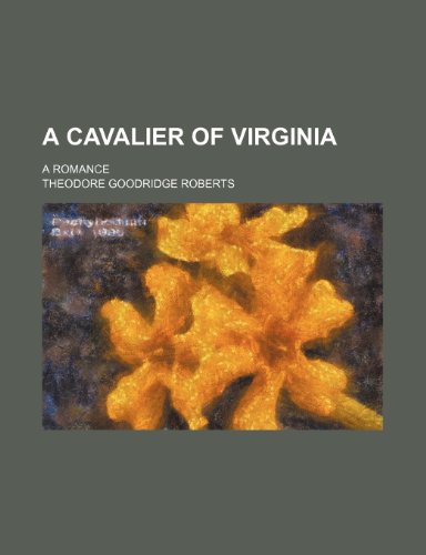 A cavalier of Virginia; a romance (9781150421297) by Roberts, Theodore Goodridge