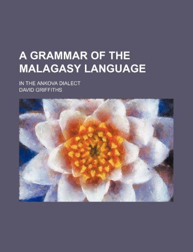A grammar of the Malagasy language; in the Ankova dialect (9781150421921) by Griffiths, David