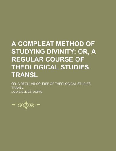 9781150421952: A Compleat Method of Studying Divinity; Or, a Regular Course of Theological Studies. Transl. Or, a Regular Course of Theological Studies. Transl