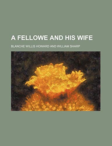 A Fellowe and His Wife (9781150423055) by Howard, Blanche Willis