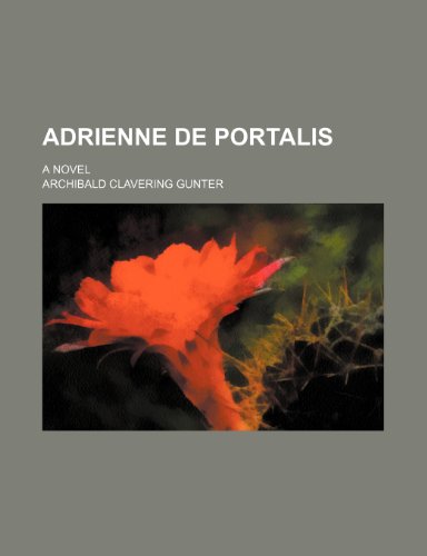 Adrienne de Portalis; a novel (9781150425653) by Gunter, Archibald Clavering