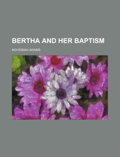 Bertha and her baptism (9781150430503) by Adams, Nehemiah