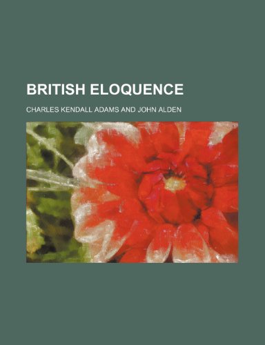 British eloquence Volume 4 (9781150432255) by Adams, Charles Kendall
