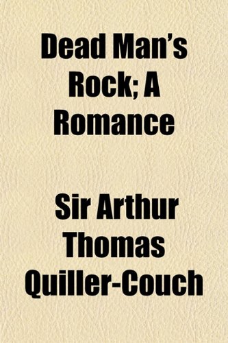 Dead Man's Rock; A Romance (9781150436765) by Quiller-Couch, Sir Arthur Thomas