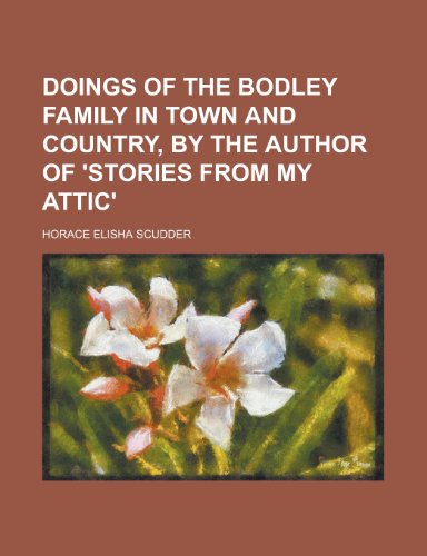 Doings of the Bodley Family in Town and Country, by the Author of 'Stories from My Attic'. (9781150438714) by Scudder, Horace Elisha