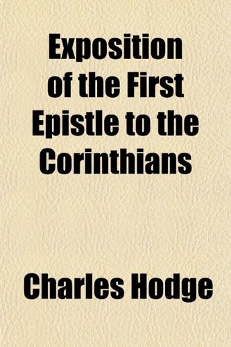 Exposition of the First Epistle to the Corinthians (9781150440885) by Hodge, Charles