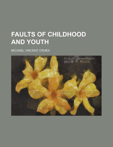 Faults of childhood and youth (9781150441752) by O'shea, Michael Vincent