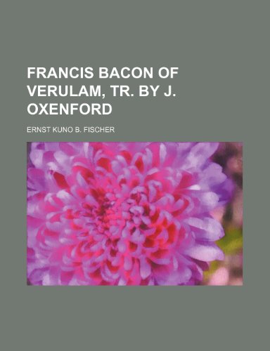 Francis Bacon of Verulam, tr. by J. Oxenford (9781150442629) by Fischer, Ernst Kuno B.