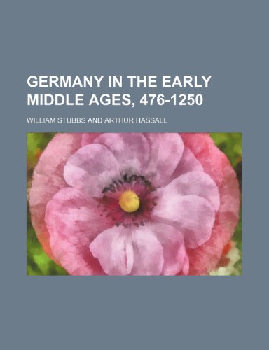 Germany in the Early Middle Ages, 476-1250 (9781150444746) by Stubbs, William