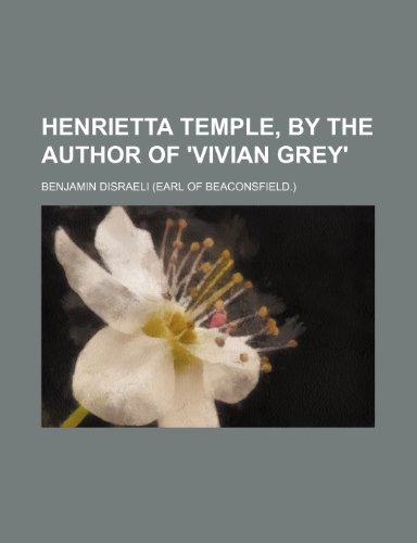 Henrietta Temple, by the author of 'Vivian Grey' (9781150446528) by Disraeli, Benjamin