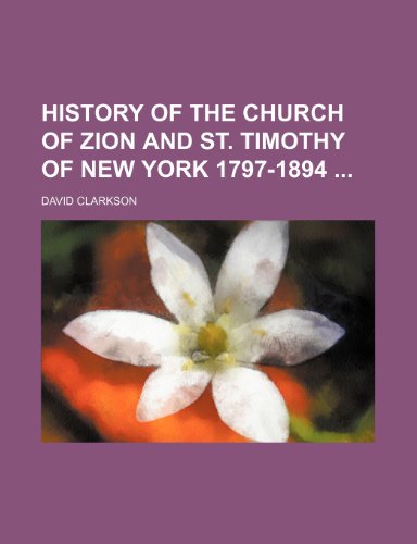 History of the Church of Zion and St. Timothy of New York 1797-1894 (9781150447914) by Clarkson, David