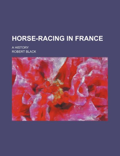 Horse-racing in France; a history (9781150448461) by Black, Robert