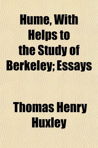 Hume, with Helps to the Study of Berkeley; Essays (9781150449482) by Huxley, Thomas Henry