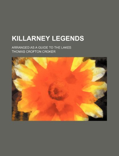 Killarney legends; arranged as a guide to the lakes (9781150453366) by Croker, Thomas Crofton