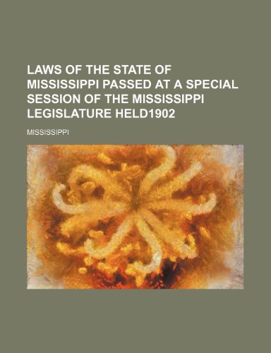Laws of the State of Mississippi Passed at a Special Session of the Mississippi Legislature Held1902 (9781150454677) by Mississippi