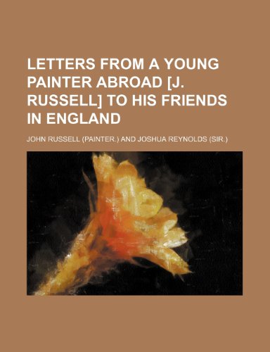 Letters from a young painter abroad [J. Russell] to his friends in England (9781150455377) by Russell, John