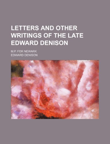 Letters and other writings of the late Edward Denison; M.P. for Newark (9781150455421) by Denison, Edward