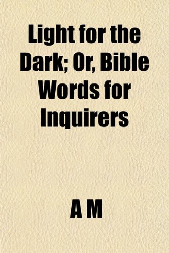 Light for the Dark; Or, Bible Words for Inquirers (9781150456053) by Light
