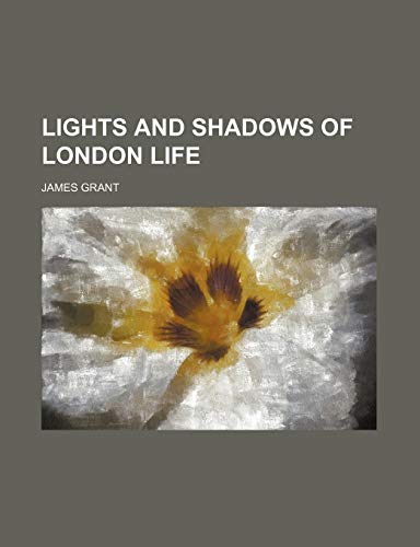 Lights and Shadows of London Life (Volume 2) (9781150456138) by Grant, James