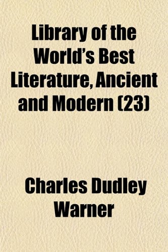 Library of the World's Best Literature, Ancient and Modern (Volume 23) (9781150456428) by Warner, Charles Dudley