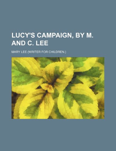 Lucy's Campaign, by M. and C. Lee (9781150457814) by Lee, Mary