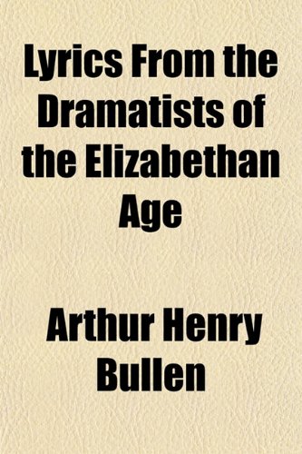 Lyrics from the Dramatists of the Elizabethan Age (9781150458033) by Bullen, Arthur Henry