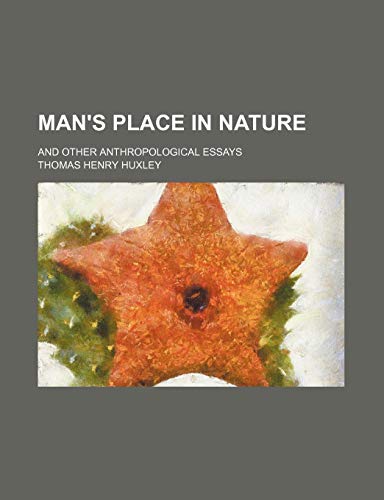 Man's Place in Nature; And Other Anthropological Essays (9781150458842) by Huxley, Thomas Henry