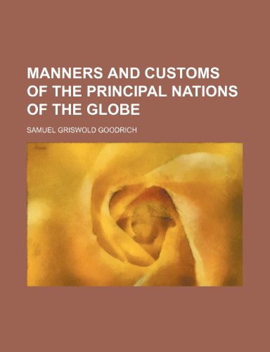 Manners and Customs of the Principal Nations of the Globe (9781150458927) by Goodrich, Samuel Griswold