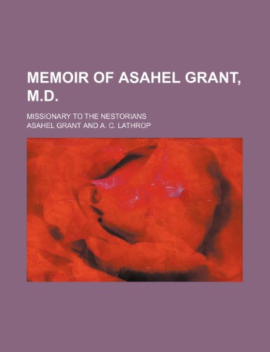 9781150459160: Memoir of Asahel Grant, M.D.; missionary to the Nestorians