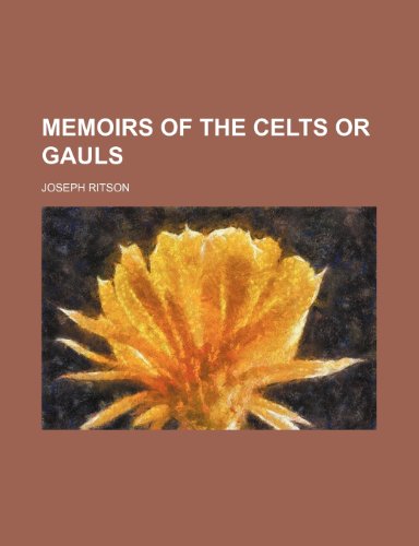 Memoirs of the Celts or Gauls (9781150460128) by Ritson, Joseph