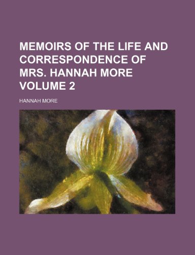Memoirs of the life and correspondence of Mrs. Hannah More Volume 2 (9781150461286) by More, Hannah