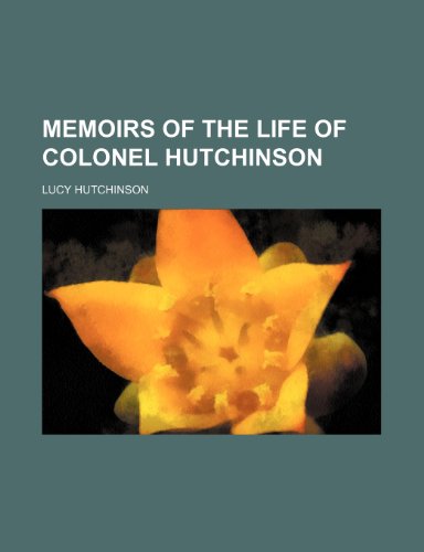 Imagen de archivo de MEMOIRS OF THE LIFE OF COLONEL HUTCHINSON a la venta por Green Ink Booksellers