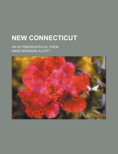 New Connecticut; an autobiographical poem (9781150465383) by Alcott, Amos Bronson